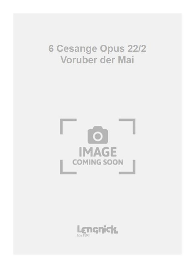 6 Cesange Opus 22/2 Voruber der Mai